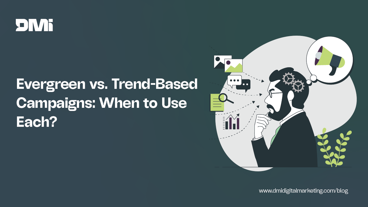 Evergreen vs. Trend-Based Campaigns: When to Use Each?